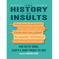The History of Insults: Over 100 Put-Downs, Slights & Snubs Through the Ages - Hardcover