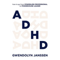 ADHD: How to go from powerless professional to powerhouse leader - Paperback