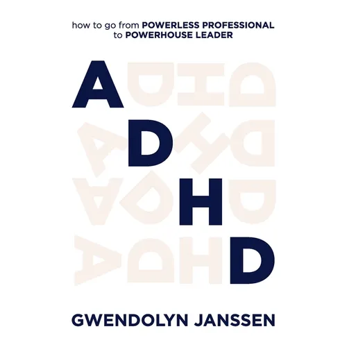 ADHD: How to go from powerless professional to powerhouse leader - Paperback