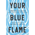 Your Blue Flame: Drop the Guilt and Do What Makes You Come Alive - Hardcover
