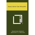 Hang Onto the Willows - Hardcover