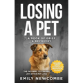 Losing A Pet - A Book of Grief & Recovery: The Pathway to Finding Joy After Pet Loss When You Just Can't Get Over Losing Your Soul Pet - Paperback