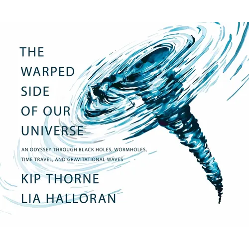 The Warped Side of Our Universe: An Odyssey Through Black Holes, Wormholes, Time Travel, and Gravitational Waves - Hardcover