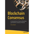 Blockchain Consensus: An Introduction to Classical, Blockchain, and Quantum Consensus Protocols - Paperback