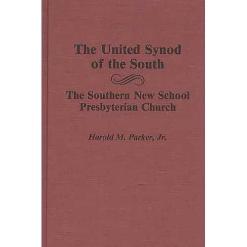 The United Synod of the South: The Southern New School Presbyterian Church - Hardcover
