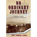 No Ordinary Journey: Stories of Men on the Overland Trails - Paperback