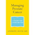 Managing Prostate Cancer: A Guide for Living Better - Paperback