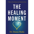 The Healing Moment: 7 Paths to Turn Messes Into Miracles of Love - Paperback