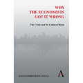 Why the Economists Got It Wrong: The Crisis and Its Cultural Roots - Paperback