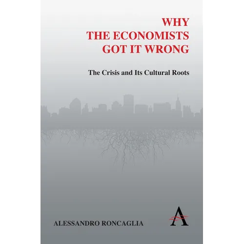 Why the Economists Got It Wrong: The Crisis and Its Cultural Roots - Paperback