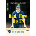 Dad, How Do I?: Practical Dadvice for Everyday Tasks and Successful Living - Hardcover