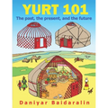Yurt 101: The past, the present, and the future - Paperback
