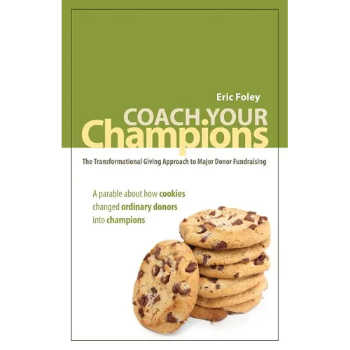 Coach Your Champions: The Transformational Giving Approach to Major Donor Fundraising - Paperback