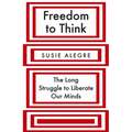Freedom to Think: The Long Struggle to Liberate Our Minds - Hardcover