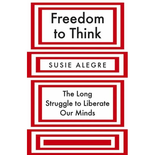 Freedom to Think: The Long Struggle to Liberate Our Minds - Hardcover