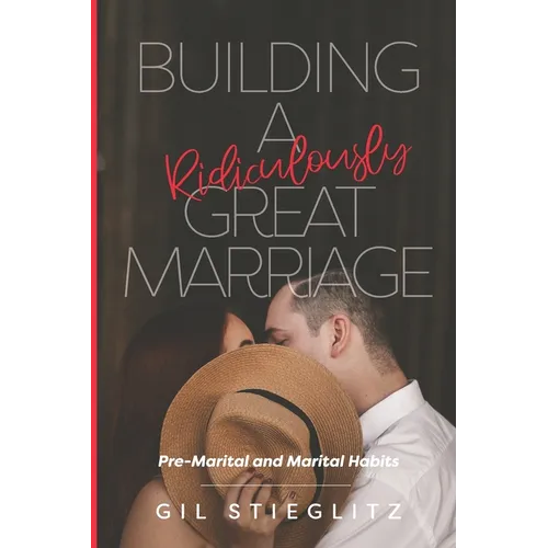 Building a Ridiculously Great Marriage: Premarital and Marital Habits - Paperback
