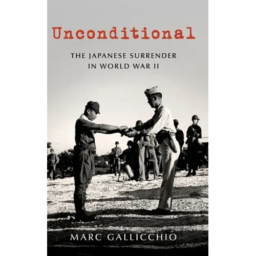 Unconditional: The Japanese Surrender in World War II - Hardcover