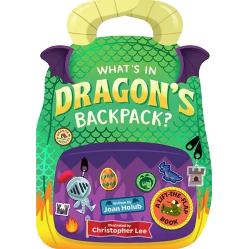 What's in Dragon's Backpack?: A Lift-The-Flap Book - Board Book