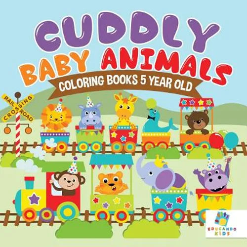 Cuddly Baby Animals Coloring Books 5 Year Old - Paperback