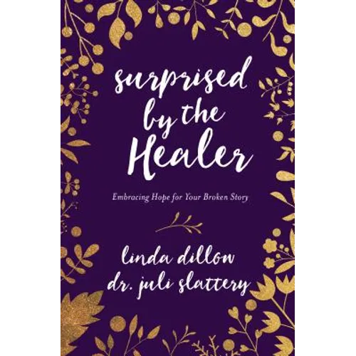 Surprised by the Healer: Embracing Hope for Your Broken Story - Paperback