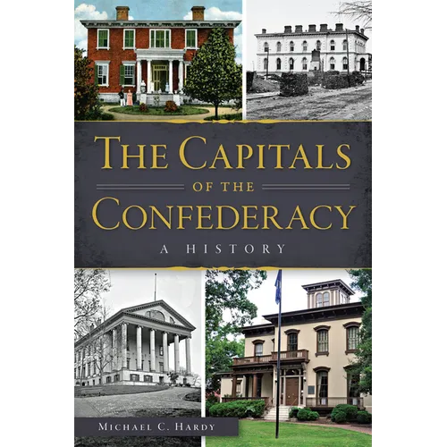 The Capitals of the Confederacy: A History - Paperback