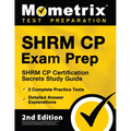 Shrm Cp Exam Prep - Shrm Cp Certification Secrets Study Guide, 2 Complete Practice Tests, Detailed Answer Explanations: [2nd Edition] - Paperback