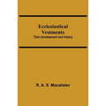 Ecclesiastical Vestments: Their Development And History - Paperback