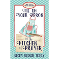 Tie on Your Apron in the Kitchen of Prayer - Paperback
