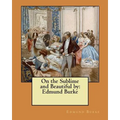 On the Sublime and Beautiful by: Edmund Burke - Paperback