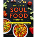 Vegetarian Soul Food Cookbook: 75 Classic Recipes to Satisfy Your Cravings - Paperback