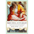 Michelangelo: His Epic Life - Paperback
