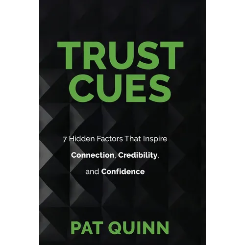 Trust Cues: 7 Hidden Factors That Inspire Connection, Credibility, and Confidence - Hardcover