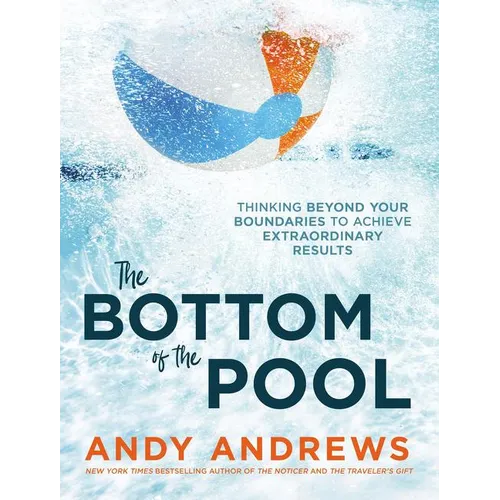 The Bottom of the Pool: Thinking Beyond Your Boundaries to Achieve Extraordinary Results - Hardcover
