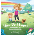 How Do I Love?: Understanding Love Through a Child's Eyes - Hardcover