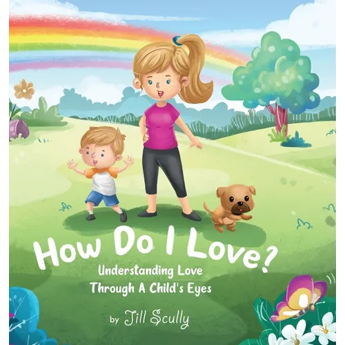 How Do I Love?: Understanding Love Through a Child's Eyes - Hardcover