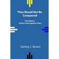 They Would Not Be Conquered: The History of the Tonto Apache Tribe - Paperback