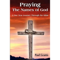 Praying The Names of God: A One Year Journey Through the Bible - Paperback