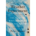 The Weather Experiment: The Pioneers Who Sought to See the Future - Paperback