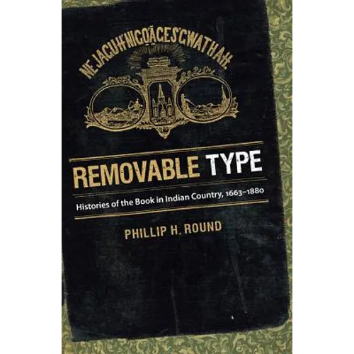 Removable Type: Histories of the Book in Indian Country, 1663-1880 - Paperback