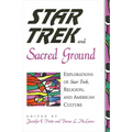 Star Trek and Sacred Ground: Explorations of Star Trek, Religion and American Culture - Paperback