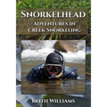 Snorkelhead: Adventures in Creek Snorkeling - Paperback