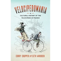 Velocipedomania: A Cultural History of the Velocipede in France - Paperback