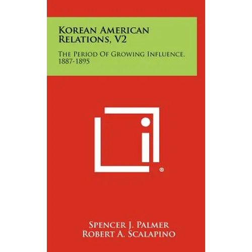 Korean American Relations, V2: The Period of Growing Influence, 1887-1895 - Hardcover