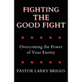 Fighting the Good Fight: Overcoming the Power of Your Enemy - Paperback