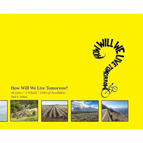 How Will We Live Tomorrow?: 48 States * 2 Wheels * 1000s of Possibilities - Hardcover