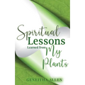 Spiritual Lessons Learned from My Plants - Paperback