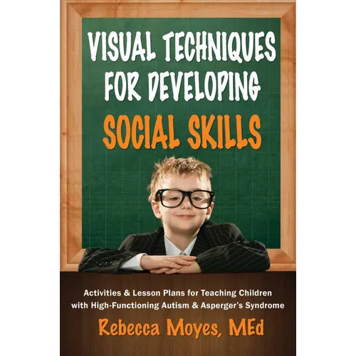 Visual Techniques for Developing Social Skills: Activities and Lesson Plans for Teaching Children with High-Functioning Autism and Asperger's Syndrome - Paperback