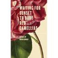 Waiting for Sunset to Bury Red Camellias - Paperback