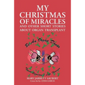 My Christmas of Miracles and Other Short Stories about Organ Transplant - Paperback