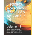 Sistemas Operativos: Una Visión Aplicada. 3 Ed.: Volumen II - Paperback